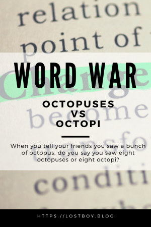 Word War Octopuses Vs Octopi Hiraeth And Saudade
